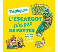 Explique-moi pourquoi les escargots n'ont pas de pattes ? Ninie (Illustration), Joséphine Sauvage (Auteur)