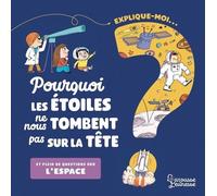 Explique-Moi - Pourquoi Les Étoiles Ne Nous Tombent Pas Sur La Tête ? - Et Plein D'autres Questions Sur L'espace
