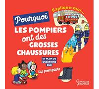 Explique-moi pourquoi les pompiers ont de grosses chaussures ?