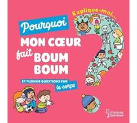 Explique-Moi - Pourquoi Mon Coeur Fait Boum Boum ? - Et Plein De Questions Sur Le Corps