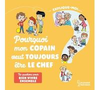 Explique-moi Bien vivre ensemble: Pourquoi mon copain veut toujours être le chef ?