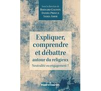 Expliquer, comprendre et débattre autour du religieux: Neutralité ou engagement ?