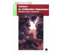 Expliquer la civilisation hispanique Méthodes, textes et documents - Pur - Presses Universitaires Rennes - broché - Scolaire / Universitaire