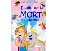 Expliquer la mort aux enfants: Expliquer la mort aux enfants : 28 merveilleux contes pour aider un enfant à mieux vivre la perte d’un être cher (maman, papa, mamie, papy, chien, chat…)