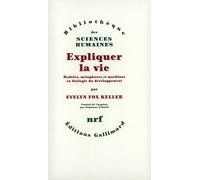 Expliquer la vie: Modèles, métaphores et machines en biologie du développement