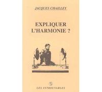 Expliquer l'harmonie - Jacques Chailley - L'harmattan - broché - Livre
