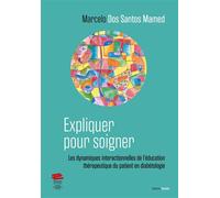 Expliquer pour soigner Les dynamiques interactionnelles de l'éducation thérapeutique du patient en diabétologie - Marcelo Dos Santos Mamed - Alphil - broché - Essai