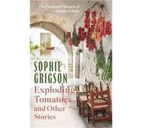 Exploding Tomatoes and Other Stories by Sophie Grigson Sophie Grigson (Auteur)