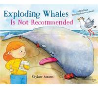 Exploding Whales Is Not Recommended A Slightly Embellished True Story - Skylaar Amann - Norton Young Readers - ebook (ePub) - Livre