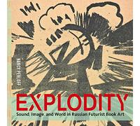 Explodity: Sound, Image, and Word in Russian Futurist Book Art