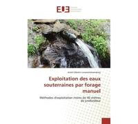 Exploitation des eaux souterraines par forage manuel Méthodes d'exploitation moins de 40 mètres de profondeur - Arnel Célestin Lovanomezanahary - Universitaires Europeennes - broché - Livre