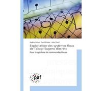 Exploitation des systemes flous de Takagi-Sugeno discrets Pour la Synthèse de commandes floues - Hadjira Attoui - Universitaires Europeennes - broché - Etude