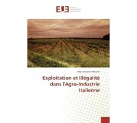 Exploitation Et Illégalité Dans L'Agro-Industrie Italienne - Marc-Antoine Frébutte - Universitaires Europeennes - broché - Livre