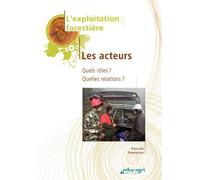 Exploitation forestière : les acteurs (L') : Quels rôles ? Quelles relations ? Edition 2010 - Pannetier - Educagri - broché - Scolaire / Universitaire