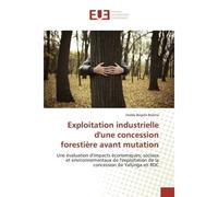 Exploitation industrielle d'une concession forestière avant mutation Une évaluation d'impacts économiques, sociaux et environnementaux de l'exploitation de la concession de Yafunga en RDC - Daddy Boli