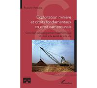 Exploitation minière et droits fondamentaux en droit camerounais Concilier développement économique et droit à la santé et à la vie - Maturin Petsoko - L'harmattan - broché - Etude