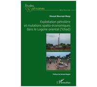 Exploitation pétrolière et mutations spatio-économiques dans le Logone oriental (Tchad) - Vincent Moutedé-Madji - L'harmattan - broché - Etude