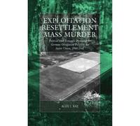 Exploitation, Resettlement, Mass Murder