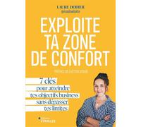 Exploite ta zone de confort 7 clés pour atteindre tes objectifs business sans dépasser tes limites - Laure Dodier - Eyrolles - broché - Guide