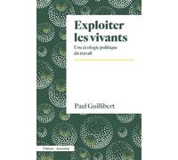 Exploiter Les Vivants - Une Écologie Politique Du Travail