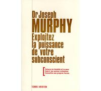 Exploitez la puissance de votre subconscient
