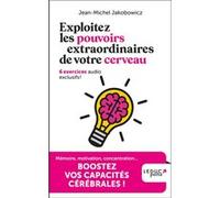 Exploitez les pouvoirs extraordinaires de votre cerveau: 6 exercices audio exclusifs !