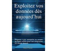 Exploitez vos données dès aujourd’hui: Préparez votre entreprise en posant les bases solides pour une intégration IA réussie demain