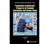 Exploiting Intellectual Property To Promote Innovation And Create Value: 29 (Series on Technology Management) - [Livre en VO] Joseph Tidd (Auteur)