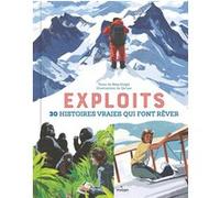 Exploits. 30 histoires vraies qui font rêver Ness Knight (Auteur), Lan Qu (Illustration)