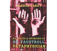 Exploits And Opinions Of Dr. Faustroll, Pataphysician Alfred Jarry, Roger Shattuck, Simon Watson Taylor (Auteur)