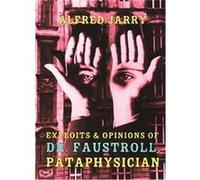 Exploits And Opinions Of Dr. Faustroll, Pataphysician Alfred Jarry, Roger Shattuck, Simon Watson Taylor (Auteur)