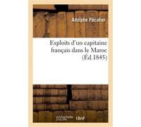 Exploits d'un capitaine français dans le Maroc Faisant suite aux Aventures d'un officier en Afrique - Pecatier Adolphe - Hachette Bnf - broché - Livre