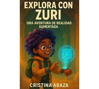 Explora con Zuri: Una aventura de realidad aumentada: Libro infantil interactivo con cuentos de aventuras + Realidad Aumentada | Estimula la lectura, ... digital para niños y niñas de 6 a 10 años