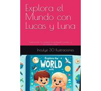 Explora El Mundo Con Lucas Y Luna: Explorando La Ciudad, La Granja,El Oceano,El Sistema Solar, Incluye 30 Ilustraciones