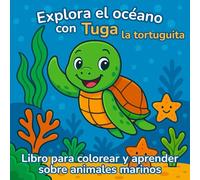 Explora el océano con Tuga la tortuguita: Libro para colorear y aprender
