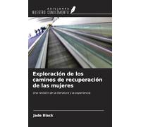 Exploración de los caminos de recuperación de las mujeres: Una revisión de la literatura y la experiencia