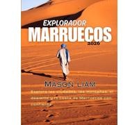 EXPLORADOR MARRUECOS 2026: Cultura, gastronomía, ciudades y aventuras en una guía completa