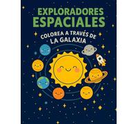 Exploradores Espaciales: Libro para Colorear para Niños de 3 a 7 Años: Planetas sonrientes, cohetes y soles felices en una divertida aventura por la galaxia