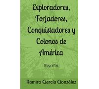 Exploradores, Forjadores, Conquistadores y Colonos de América: Biografías