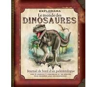 Explorama : Le monde des dinosaures. Journal de bord d'un paléontologue