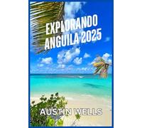 EXPLORANDO ANGUILA 2025: Un compañero de viaje para una escapada perfecta a la isla