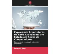 Explorando Arquiteturas de Rede Avançadas: Um Estudo em Redes de Computadores: Documentos de investigação sobre redes informáticas