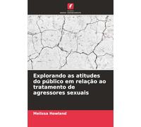 Explorando as atitudes do público em relação ao tratamento de agressores sexuais