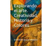Explorando el arte. Creatividad, Historia y Colores