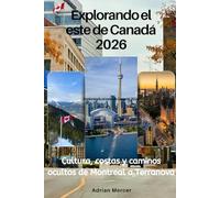 Explorando el este de Canadá 2026: Cultura, costas y caminos ocultos de Montreal a Terranova