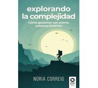 Explorando la complejidad: Cómo gestionar con acierto entornos inciertos