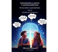 Explorando la mente y los pensamientos. Yo soy mente y pensamientos: Tomo II. Métodos del pensamiento