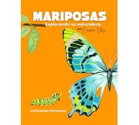 Explorando la Naturaleza: Mariposas: Aprende sobre la vida de las mariposas con cuentos, juegos y actividades prácticas.