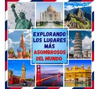 Explorando los Lugares Más Asombrosos del Mundo: Libro Ilustrado de Monumentos Famosos y Maravillas del Mundo: Datos Interesantes y Curiosidades Educativas para Niños y Familias