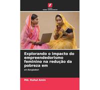 Explorando o impacto do empreendedorismo feminino na redução da pobreza em